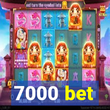 7000 bet